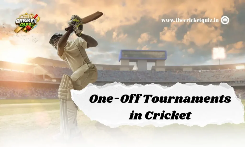 One-Off Tournaments in Cricket